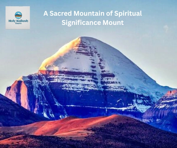 A Sacred Mountain of Spiritual Significance Mount Kailash: